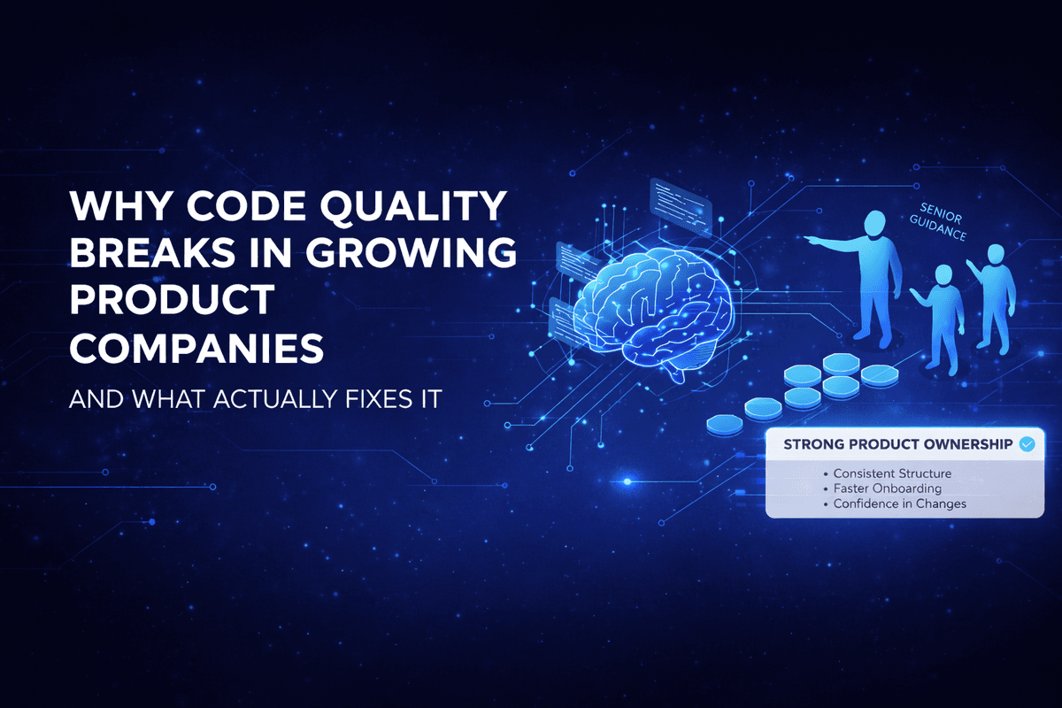 Why Code Quality Breaks in Growing Product Companies — and What Actually Fixes It