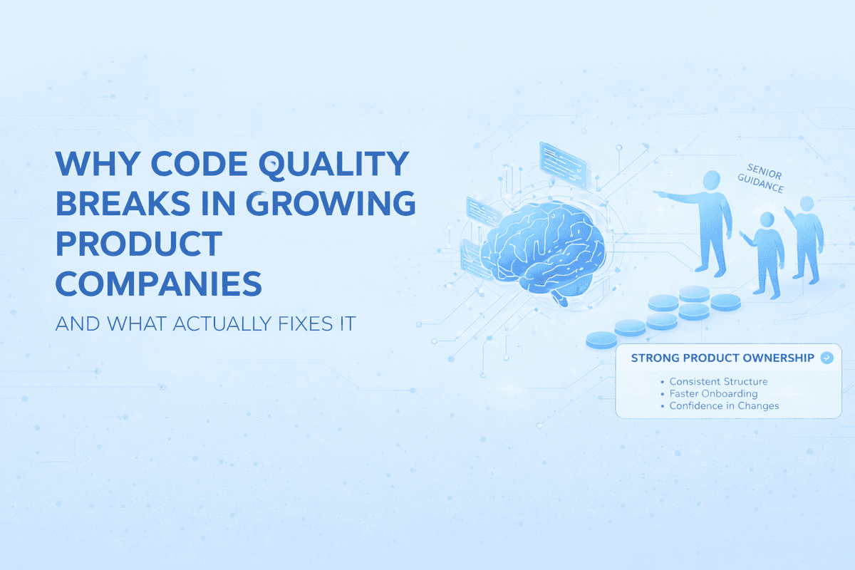 Why Code Quality Breaks in Growing Product Companies — and What Actually Fixes It